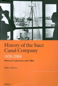 History of the Suez Canal Company : 1858-2008, Betweem Controversy and Utility