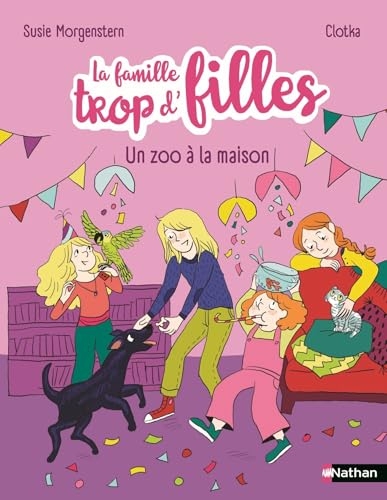 La famille trop d'filles - un zoo à la maison - Six anniversaires, un perroquet et un joyeux chaos ! - Etoile Filante - De 7 à 11 ans