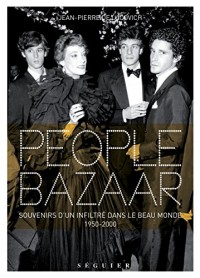 People Bazaar - Souvenirs d'un infiltré dans le beau monde. 1950-2000