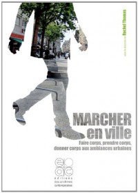 Marcher en ville. Faire corps, prendre corps, donner corps aux ambiances urbaines