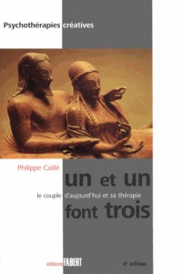 Un et un font trois - Le couple d'aujourd'hui et sa thérapie