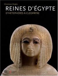Reines d'Egypte : D'Hétephérès à Cléopâtre