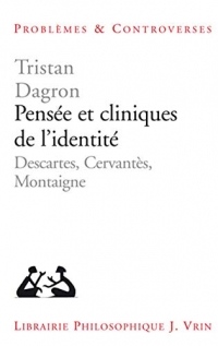 Pensée et cliniques de l'identité : Descartes, Cervantes, Montaigne