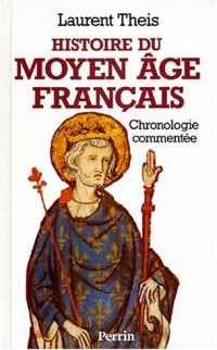 HISTOIRE DU MOYEN-AGE FRANCAIS. Chronologie commentée de Clovis à Louis XI, 486-1483