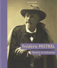 Frédéric Mistral : Illustre et méconnu
