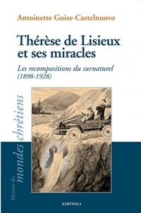 Thérèse de Lisieux et ses miracles (Histoire des mondes chrétiens)