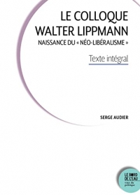 Le Colloque Walter Lippmann: Naissance du « néo-libéralisme ». Texte intégral