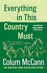 Everything in this Country Must: From the New York Times-bestselling, National Book Award-winning, Booker Prize-longlisted author of Apeirogon and Let the Great World Spin