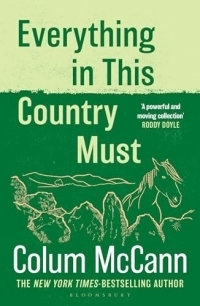 Everything in this Country Must: From the New York Times-bestselling, National Book Award-winning, Booker Prize-longlisted author of Apeirogon and Let the Great World Spin