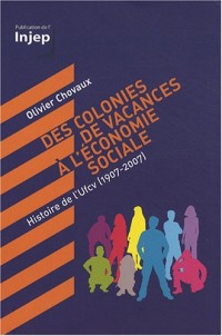Des colonies de vacances à l'économie sociale : Histoire de l'Ufcv (1907-2007)
