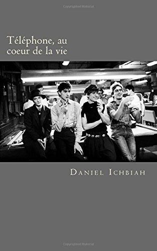 Telephone, au coeur de la vie: Biographie du groupe Telephone