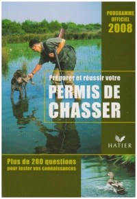 Préparer et réussir votre permis de chasser : Programme officiel 2008