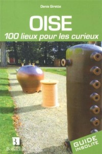 Oise : 100 lieux pour les curieux