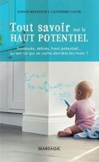 Tout savoir sur le Haut Potentiel: Surdoués, zèbres, haut potentiel... qu'est-ce qui se cache derrière les mots ?