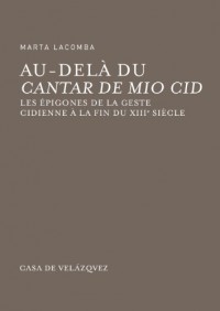 Au-delà du « Cantar de Mio Cid ». Les épigones de la geste cidienne à la fin du XIIIe siècle
