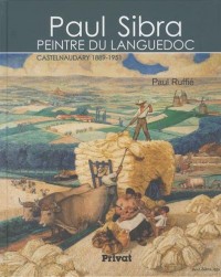 Paul Sibra, peintre du Languedoc : Castelnaudary 1889-1951