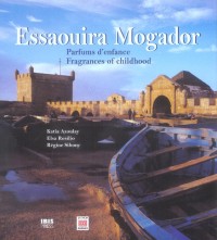 Essaouira mogador ; parfums d'enfance