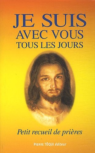 Je suis avec vous tous les jours : Petit recueil de prières