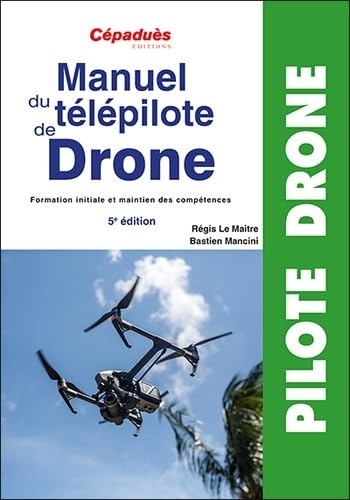 Manuel du télépilote de drone: Formation initiale et maintien des compétences
