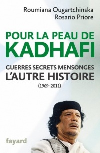 Pour la peau de Kadhafi : Guerres, secrets, mensonges : l'autre histoire (1969-2011) (Documents)