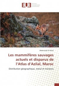 Les mammifères sauvages actuels et disparus de l’Atlas d’Azilal, Maroc: Distribution géographique, statut et menaces