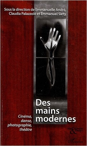 Des mains modernes : Cinéma, danse, photographie, théâtre