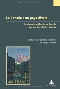 Le Canada : un pays divers : La diversité culturelle au Canada vue par Jean-Michel Lacroix