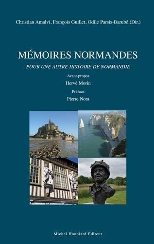 Mémoires normandes pour une autre histoire de la normandie : Avant-propos Hervé Morin Préface Pierre Nora
