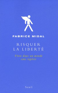 Risquer la liberté : Vivre dans un monde sans repères