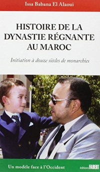 Histoire de la dynastie régnante au Maroc. Initiation à douze siècles de monarchies