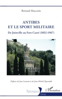 Antibes et le sport militaire: De Joinville au Fort Carré (1852-1967)