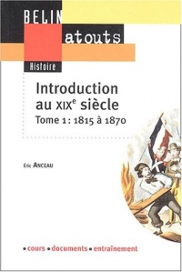 Introduction au XIXe siècle : Tome 1, 1815-1870