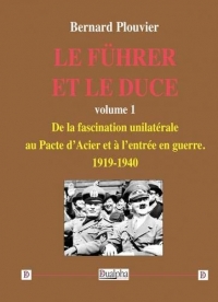 Le Führer et le Duce: Volume 1, De la fascination unilatérale au Pacte d'Acier et à l'entrée en guerre. 1919-1940