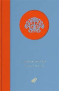Le Savoir de la vie: Anthologie de textes sur l’Ayurveda