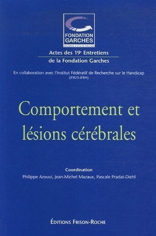 Comportement et lésions cérébrales : Actes des 19e Entretiens de la Fondation Garches