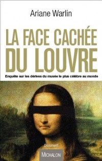 La face cachée du Louvre - Enquête sur les dérives du musée le plus célèbre au monde