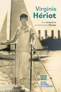 Virginie Hériot. une navigatrice au sommet de l'Olympe: une navigatrice au sommet de l'Olympe