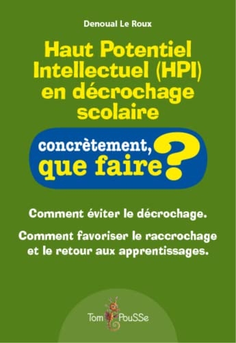 Haut Potentiel Intellectuel (HPI) en décrochage scolaire : Comment éviter le décrochage. Comment favoriser le raccrochage et le retour aux apprentissages.