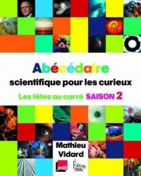 Abécédaire scientifique pour les curieux 2 - Les têtes au carré saison 2