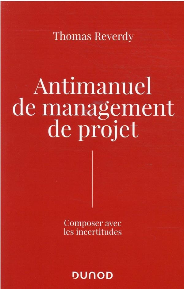 Anti-manuel de management de projet - Composer avec l'incertitude: Composer avec l'incertitude