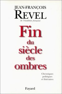 FIN DU SIECLE DES OMBRES. Chroniques politiques et littéraires