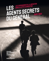 Les agents secrets du Général (1940-1945): Les Compagnons de la Libération dans la lutte clandestine