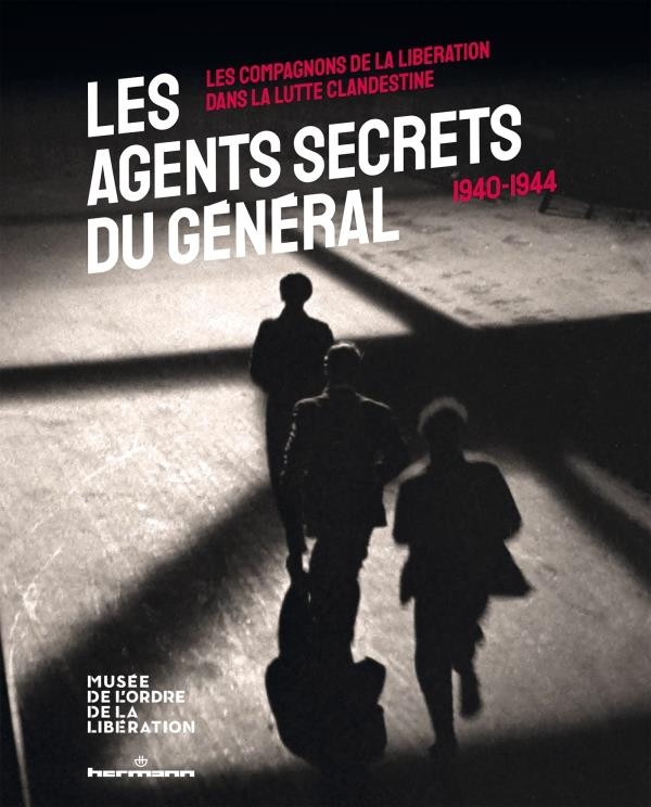 Les agents secrets du Général (1940-1945): Les Compagnons de la Libération dans la lutte clandestine