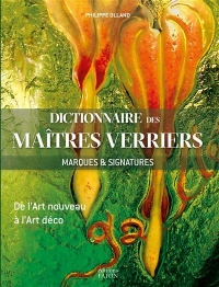 Dictionnaire des maitres verriers - marques et signatures de l'art nouveau a l'art deco - illustrati