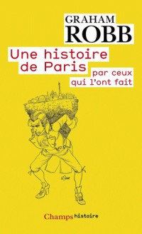 Une histoire de Paris : Par ceux qui l'ont fait