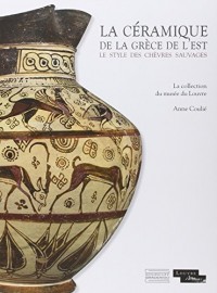 La céramique de la Grèce de l'est : Le style des chèvres sauvages : La collection du musée du Louvre