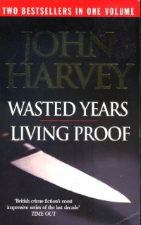 Wasted Years ; Living Proof [Paperback] by John Harvey