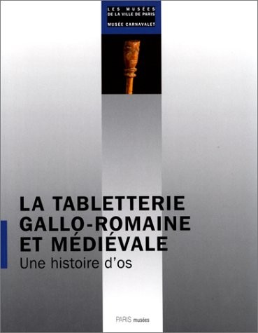 La Tabletterie Gallo-Romaine et Medievale : Une histoire d'os [9782879002781]