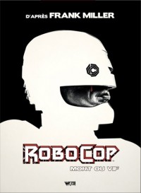 Robocop : Mort ou vif, L'intégrale Edition Hardcore X Mondo