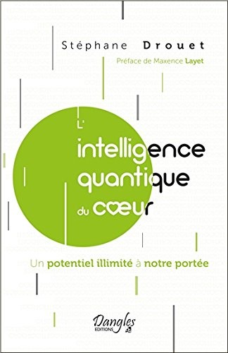 L'intelligence quantique du coeur - Un potentiel illimité à notre portée